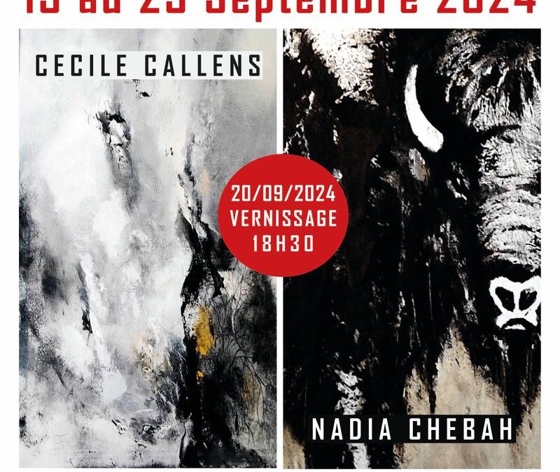 Cécile CALLENS et NADIA CHEBAH : Une exposition, deux artistes à Callian ( 83 ) du 15 au 29 septembre 2024